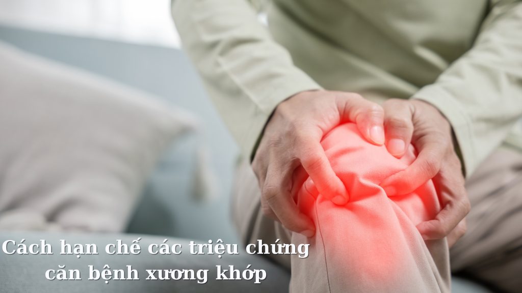 Cách hạn chế các triệu chứng căn bệnh xương khớp