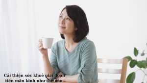 Cải thiện sức khoẻ giai đoạn tiền mãn kinh như thế nào