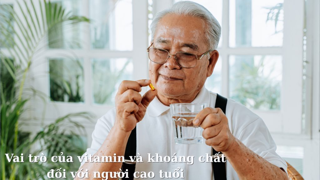 Vai trò của vitamin và khoáng chất đối với người cao tuổi